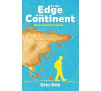 To the Edge of the Continent: From Work to Travel: Four Month Across Southeast Asia