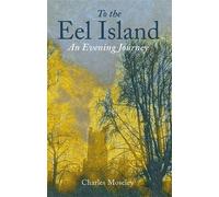 To the Eel Island An Evening Journey - Dr. Charles Moseley - Merlin Unwin Books - ebook (ePub) - Livre