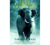 To the Elephant Graveyard Tarquin Hall (Auteur)