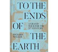 To the Ends of the Earth: A Grand Tour for the 21st Century