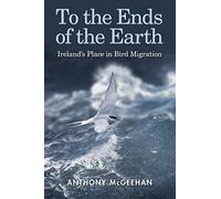 To the Ends of the Earth: Ireland's Place in Bird Migration