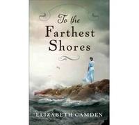 To the Farthest Shores by Elizabeth Camden Elizabeth Camden (Auteur)