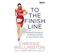Vers la ligne d'arrivée – Guide d'un champion du monde de triathlon pour votre course parfaite