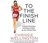 To the Finish Line: A World Champion Triathlete's Guide to Your Perfect Race - [Version Originale] Chrissie Wellington (Auteur)
