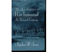 To the Gates of Richmond: The Peninsula Campaign