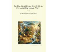 To The Gold Coast for Gold: A Personal Narrative. Vol. I