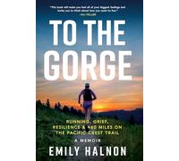 To the Gorge: Running, Grief, and Resilience & 460 Miles on the Pacific Crest Trail