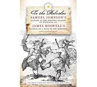 To the Hebrides: Samuel Johnson's Journey to the Western Islands of Scotland and James Boswell's Journal of a Tour to the Hebrides