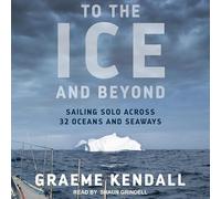 To the Ice and Beyond: Sailing Solo Across 32 Oceans and Seaways