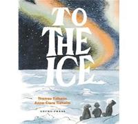 To the Ice by Thomas Tidholm Thomas Tidholm (Auteur)