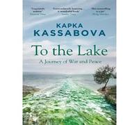 To the Lake Kapka Kassabova (Auteur)