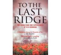 To the Last Ridge W H Downing W H Downing (Auteur)