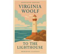 To The Lighthouse (Meridian Classics Annotated Edition)