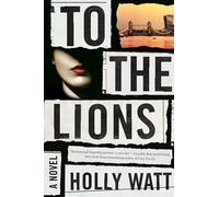 To the Lions: A Novel