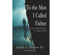 To the Man I Called Father: A Son's Heartbreak, a Father's War