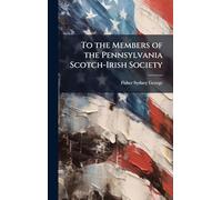 To the Members of the Pennsylvania Scotch-Irish Society