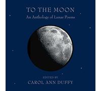 To the Moon: An Anthology of Lunar Poems