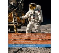 To the Moon and Back: The Story of Neil Armstrong and the First Moon Landing: Cycle 3, Week 21 History