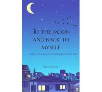 To the moon and back to myself - Letters I have never sent Feeling I have never said.