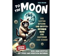 To the moon: Das lustige Bitcoin- und Krypto-Mitmachbuch für Einsteiger und Kenner. HODL deine Kryptos mit Spaß und kreativen Aufgaben. Perfektes Geschenk!