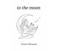 To the Moon: Poems on Love, Heartbreak, Letting Go, and Finding Yourself
