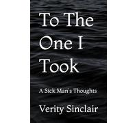 To The One I Took: A Sick Man's Thoughts