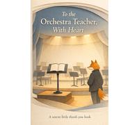 To the Orchestra Teacher, With Heart: A Warm Little Thank-You Book