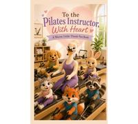 To the Pilates Instructor, With Heart: A Warm Little Thank-You Book