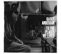 Kasey Anderson - To The Places We Lived [Compact Discs]