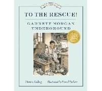To The Rescue! Garrett Morgan Underground