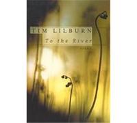 To the River Tim Lilburn (Auteur)
