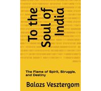 To the Soul of India: The Flame of Spirit, Struggle, and Destiny