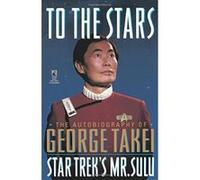 To the Stars the Autobiography of George Takei Star Trek's Mr. Sulu George Takei (Auteur)