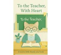 To the Teacher, With Heart: A warm little thank-you book
