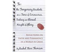 To The Temporary Residents In A Time Of Coronavirus, Seeking An Eternal Weight Of Glory