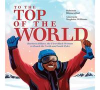To the Top of the World Barbara Hillary, the First Black Woman to Reach the North and South Poles - Deborah Blumenthal - Atheneum Books for Young Readers - ebook (ePub) - Livre