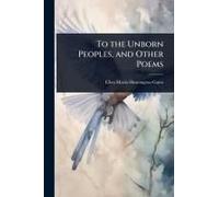 To the Unborn Peoples, and Other Poems
