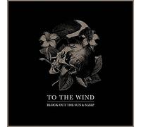 To the Wind - Block Out The Sun & Sleep [Import]