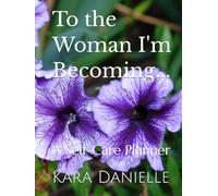To The Woman I'm Becoming...: A Self-Care Planner