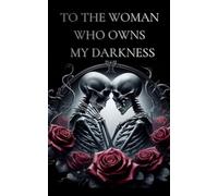 TO THE WOMAN WHO OWNS MY DARKNESS: A 24-Page Dark Romance Gift Book from Him to Her | Romantic Keepsake for Women Who Love Dark Romance