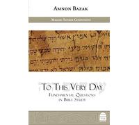 To This Very Day: Fundamental Questions in Bible Study