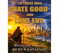 To Those Who Hate Good and Love Evil: Bible Study on the Book of Micah