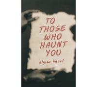 To Those Who Haunt You