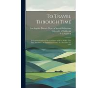 To Travel Through Time: In Commemoration Of The Centenary Of H. G. Wells's "The Time Machine" An Exhibition, October 16 - December 31, 1995