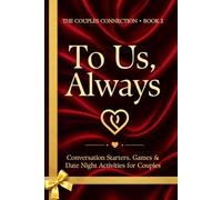 To Us, Always: Conversation Starters, Games, and Date Night Activities for Couples to Talk, Play, Create, and Remember Together