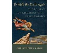 To Walk the Earth Again - Trigg Christopher Assistant Professor of English Assistant Professor of English Nanyang Technological University Singapore - Oxf Trigg Christopher Assistant Professor of Engl