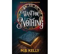To Want for Nothing: Book One of the Urban Warlocks