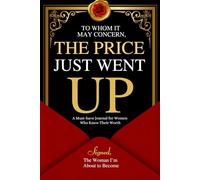 To Whom It May Concern: The Price Just Went Up: For Women Who Know Their Worth