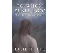 To Whom Shall I Go?: Why I Laid Down My Protest