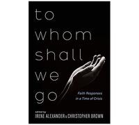 To Whom Shall We Go